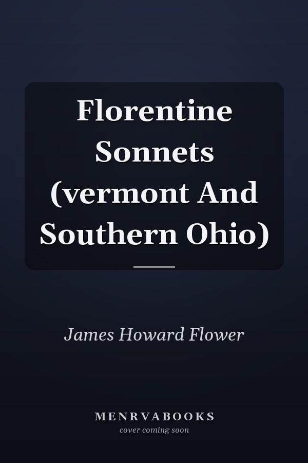 Florentine Sonnets (vermont And Southern Ohio)