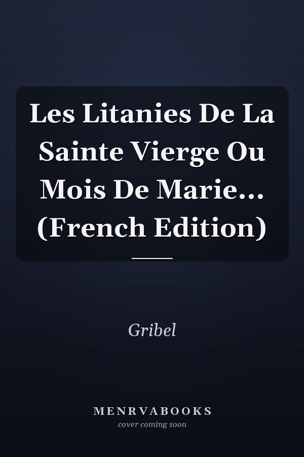 Les Litanies De La Sainte Vierge Ou Mois De Marie... (French Edition)