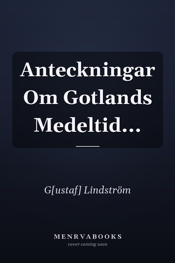 Anteckningar Om Gotlands Medeltid...