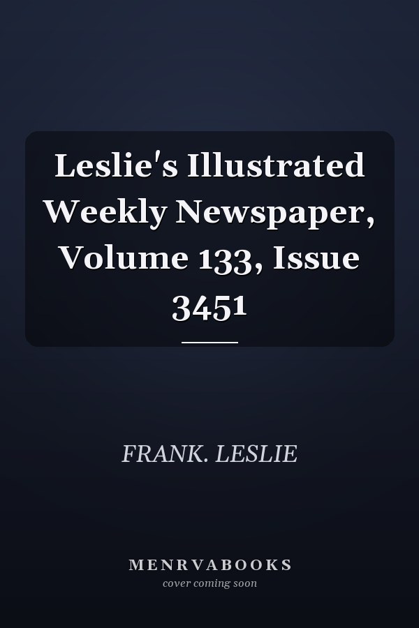 Leslie's Illustrated Weekly Newspaper, Volume 133, Issue 3451