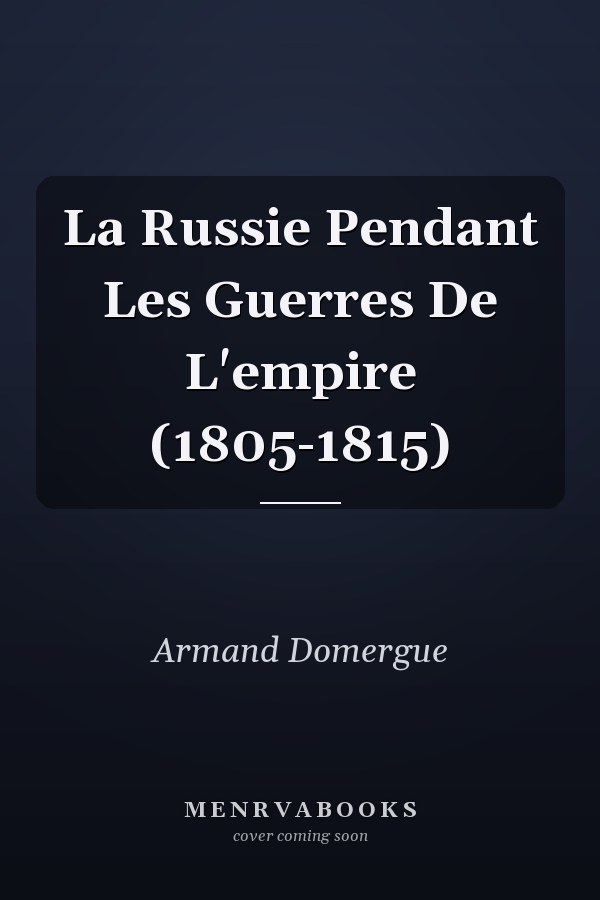 La Russie Pendant Les Guerres De L'empire (1805-1815)