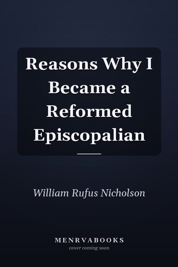 Reasons Why I Became a Reformed Episcopalian