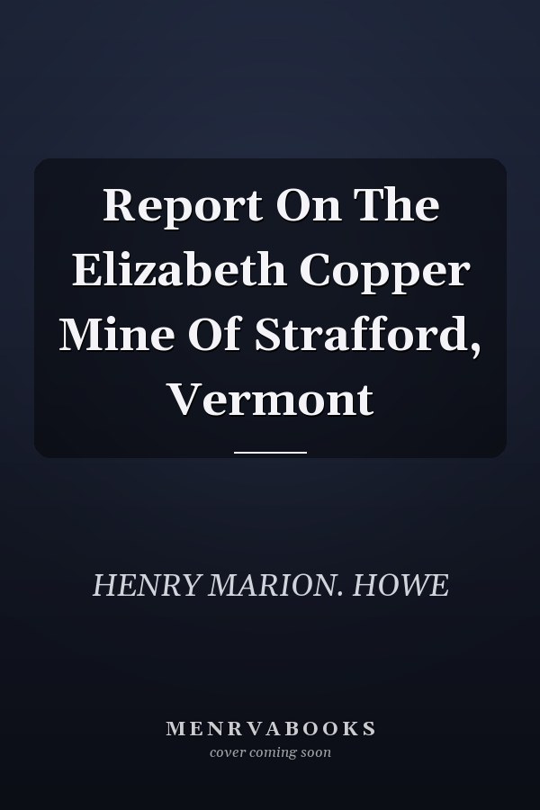 Report On The Elizabeth Copper Mine Of Strafford, Vermont