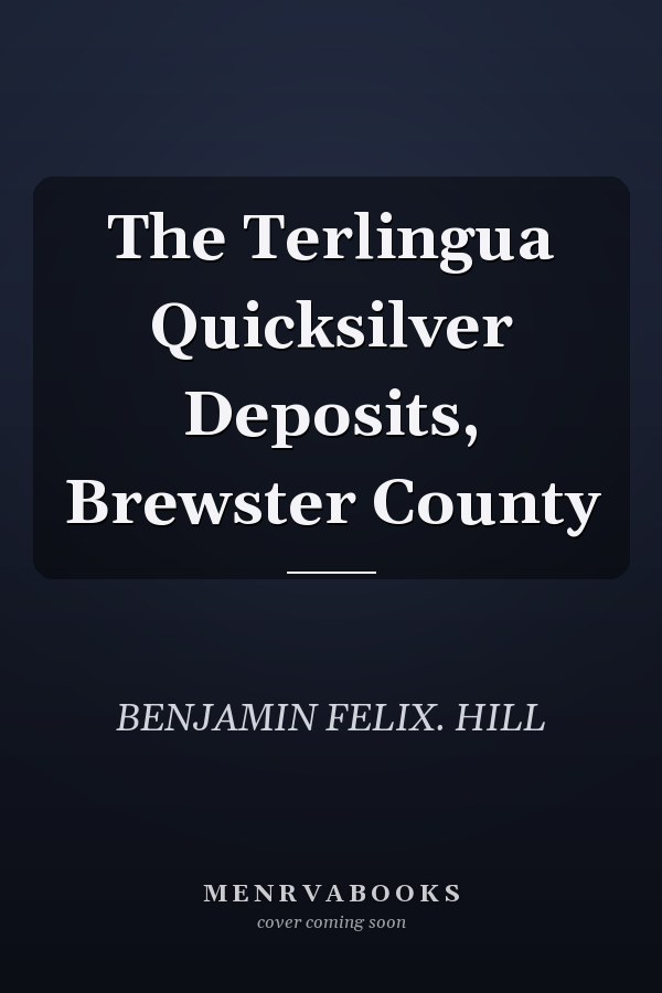 The Terlingua Quicksilver Deposits, Brewster County