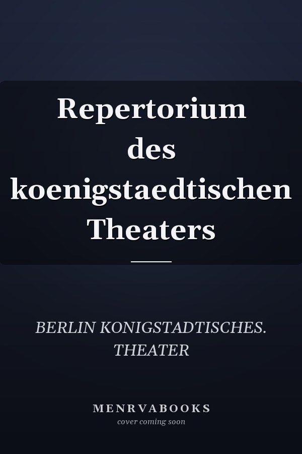 Repertorium des koenigstaedtischen Theaters