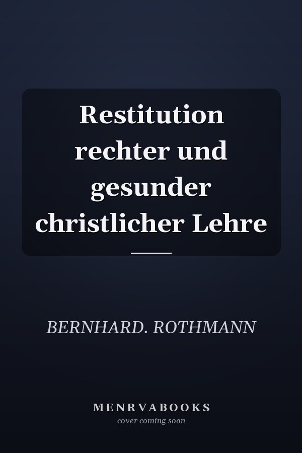 Restitution rechter und gesunder christlicher Lehre