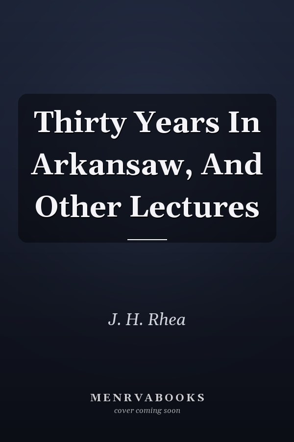 Thirty Years In Arkansaw, And Other Lectures