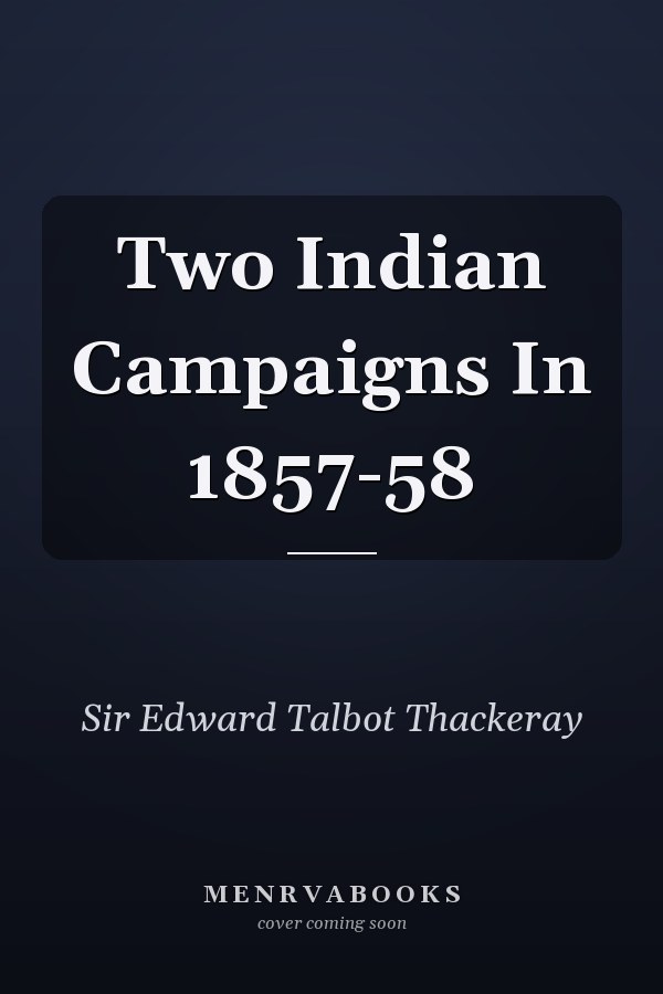 Two Indian Campaigns In 1857-58