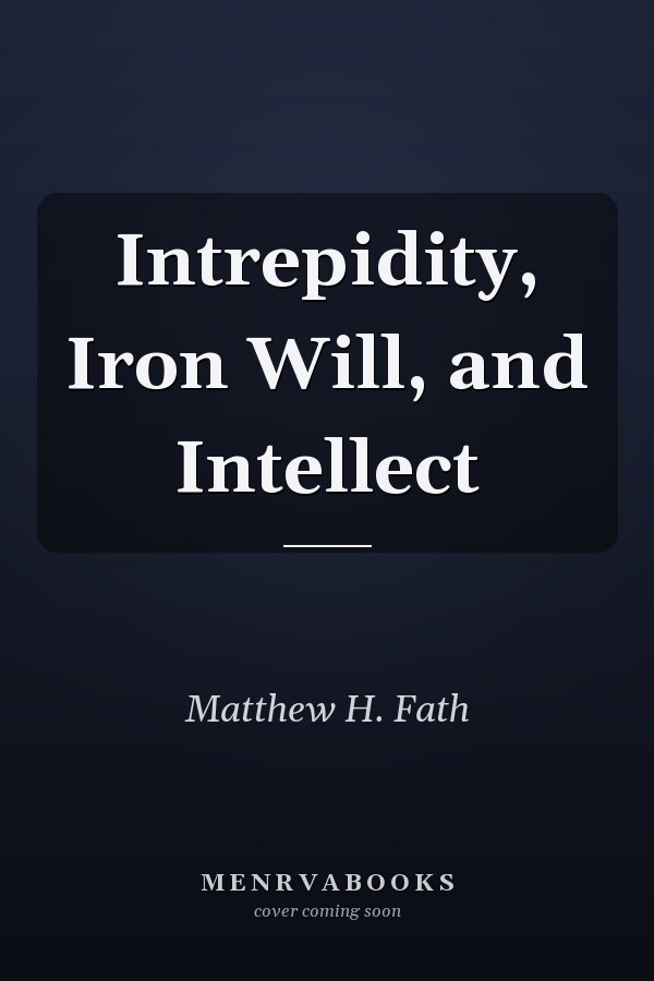 Intrepidity, Iron Will, and Intellect