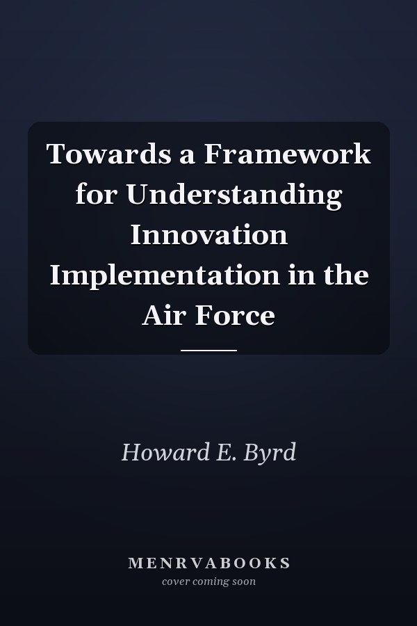 Towards a Framework for Understanding Innovation Implementation in the Air Force