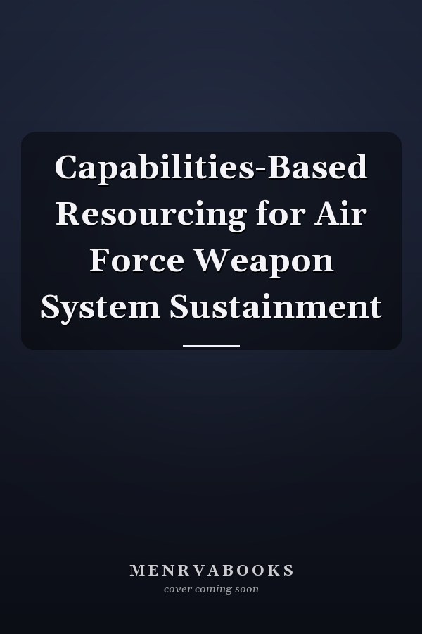 Capabilities-Based Resourcing for Air Force Weapon System Sustainment