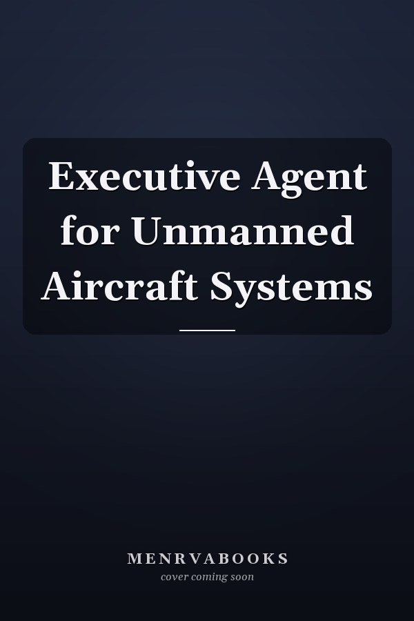 Executive Agent for Unmanned Aircraft Systems