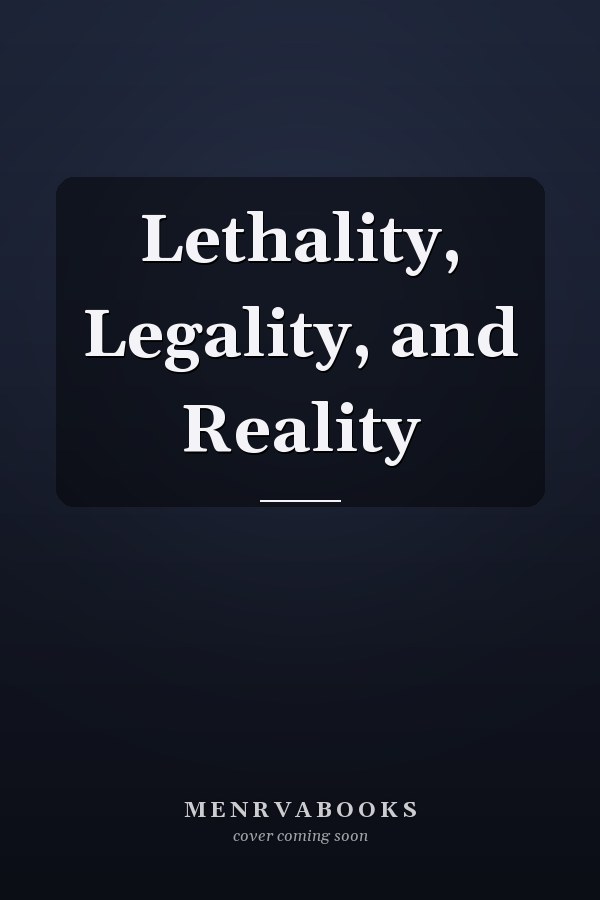Lethality, Legality, and Reality