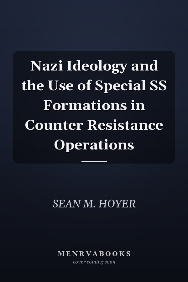 Nazi Ideology and the Use of Special SS Formations in Counter Resistance Operations