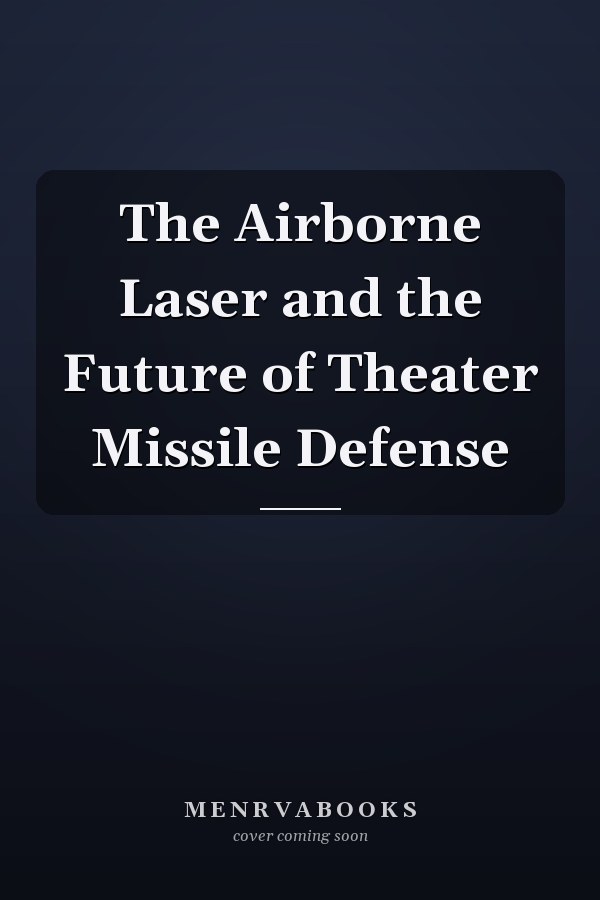 The Airborne Laser and the Future of Theater Missile Defense