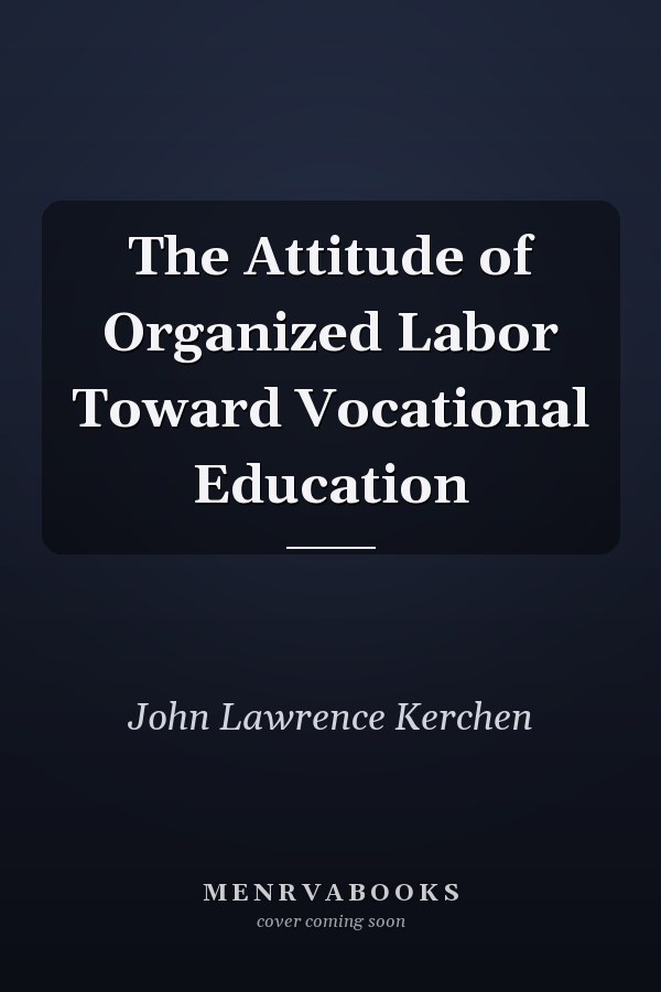 The Attitude of Organized Labor Toward Vocational Education