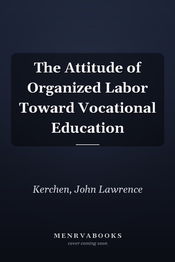 The Attitude of Organized Labor Toward Vocational Education