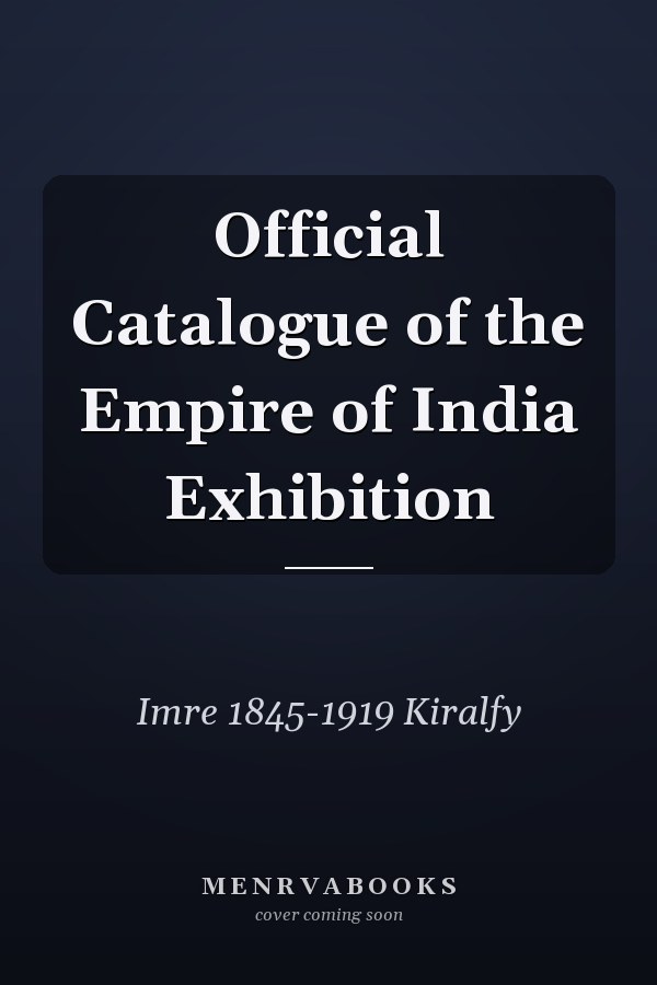 Official Catalogue of the Empire of India Exhibition