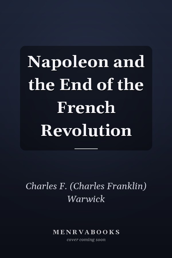 Napoleon and the End of the French Revolution