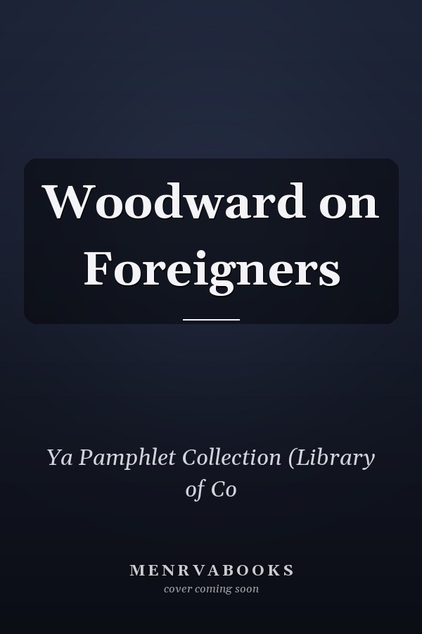 Woodward on Foreigners