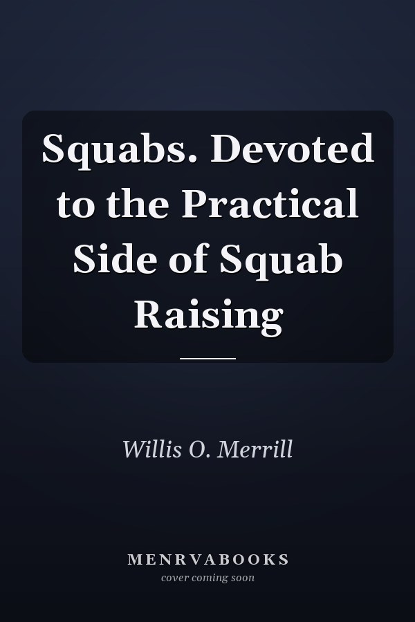Squabs. Devoted to the Practical Side of Squab Raising