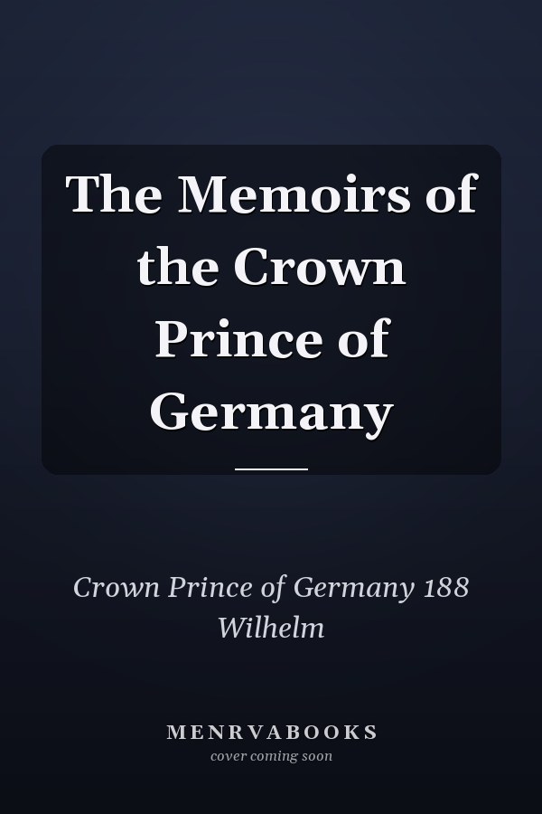 The Memoirs of the Crown Prince of Germany