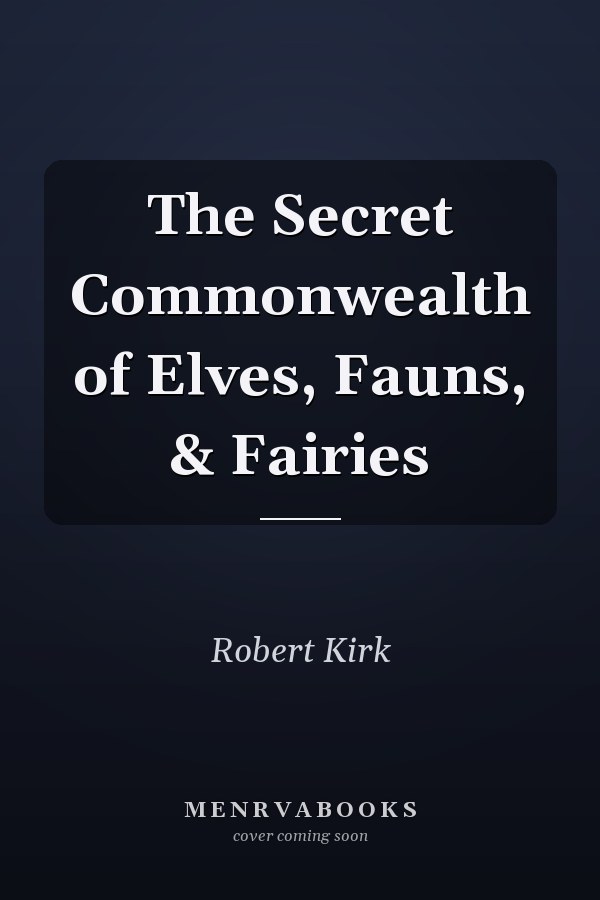 The Secret Commonwealth of Elves, Fauns, & Fairies
