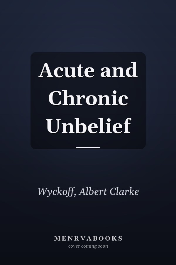 Acute and Chronic Unbelief
