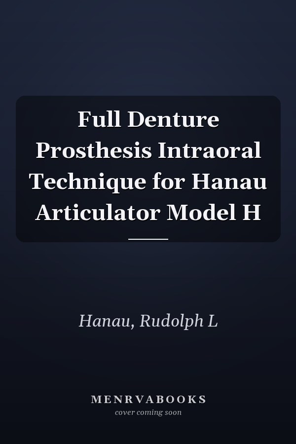 Full Denture Prosthesis Intraoral Technique for Hanau Articulator Model H