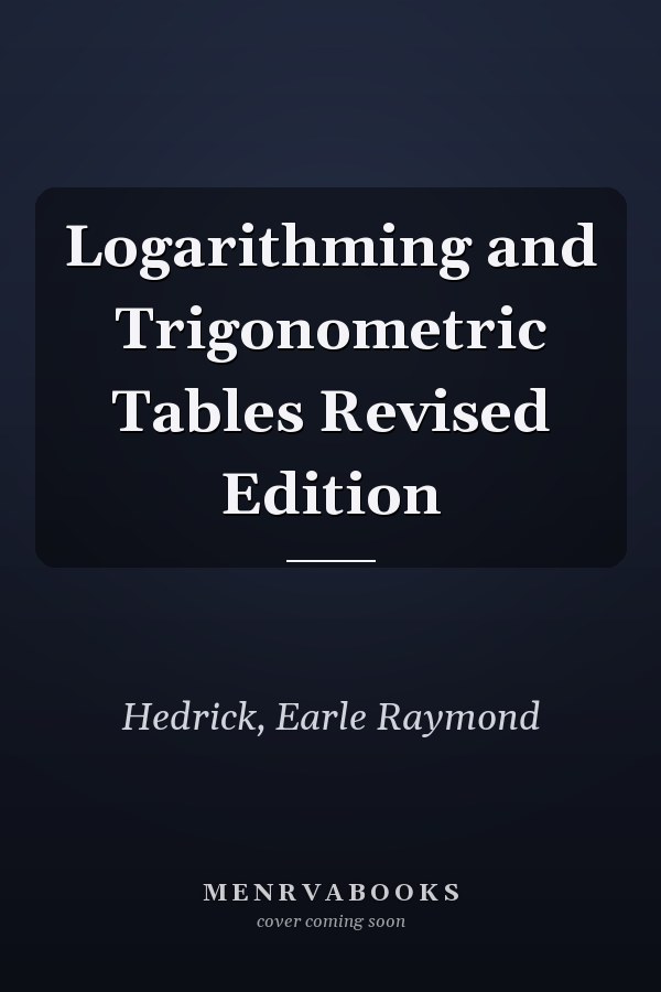 Logarithming and Trigonometric Tables Revised Edition