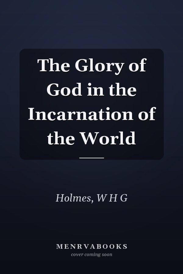 The Glory of God in the Incarnation of the World