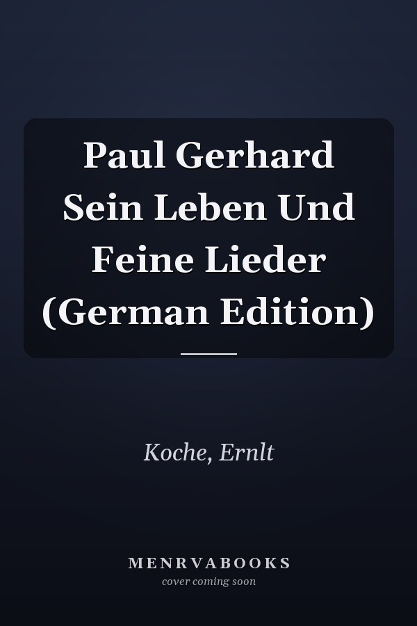 Paul Gerhard Sein Leben Und Feine Lieder (German Edition)