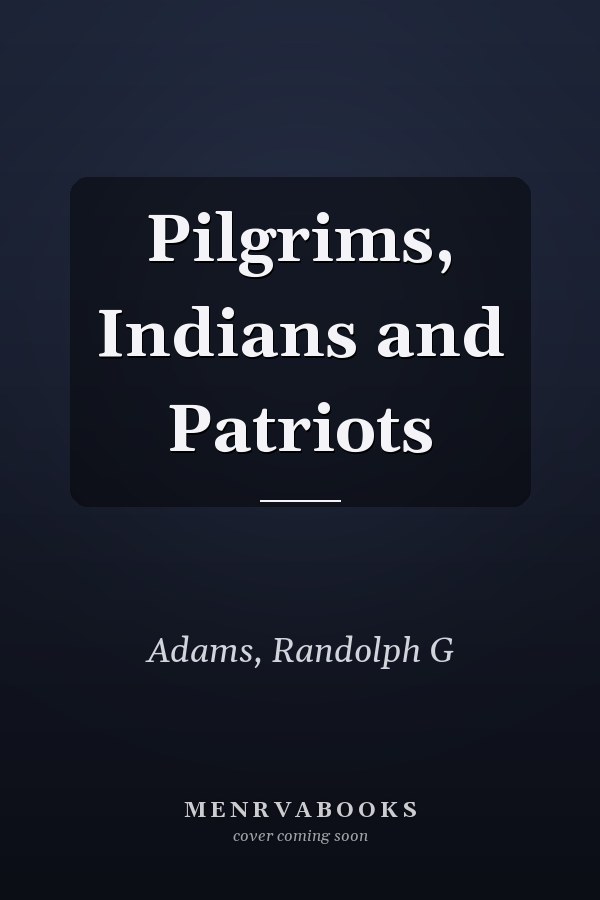 Pilgrims, Indians and Patriots