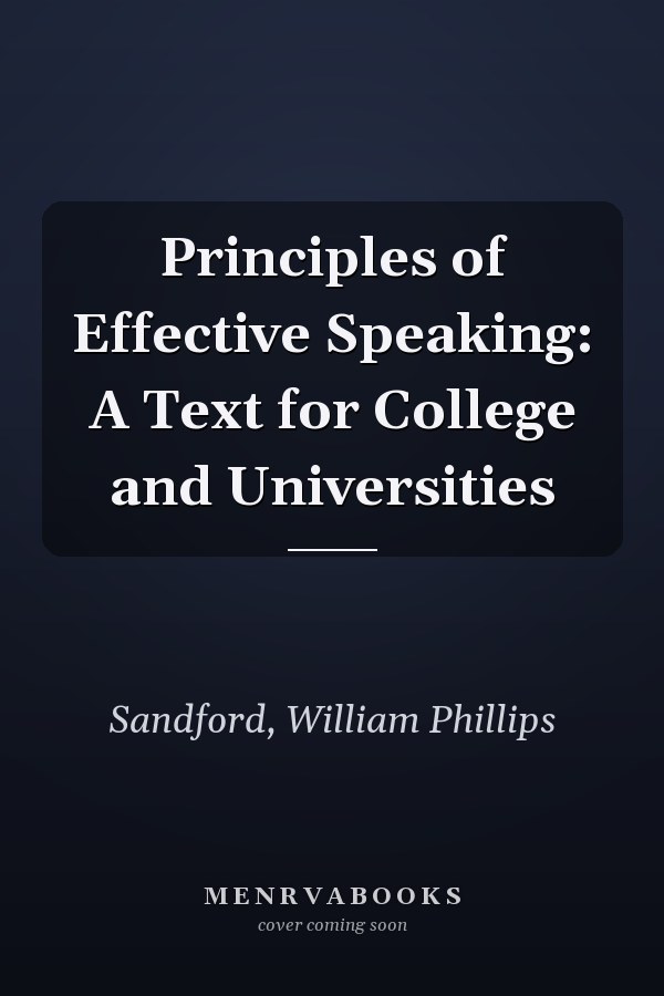 Principles of Effective Speaking: A Text for College and Universities