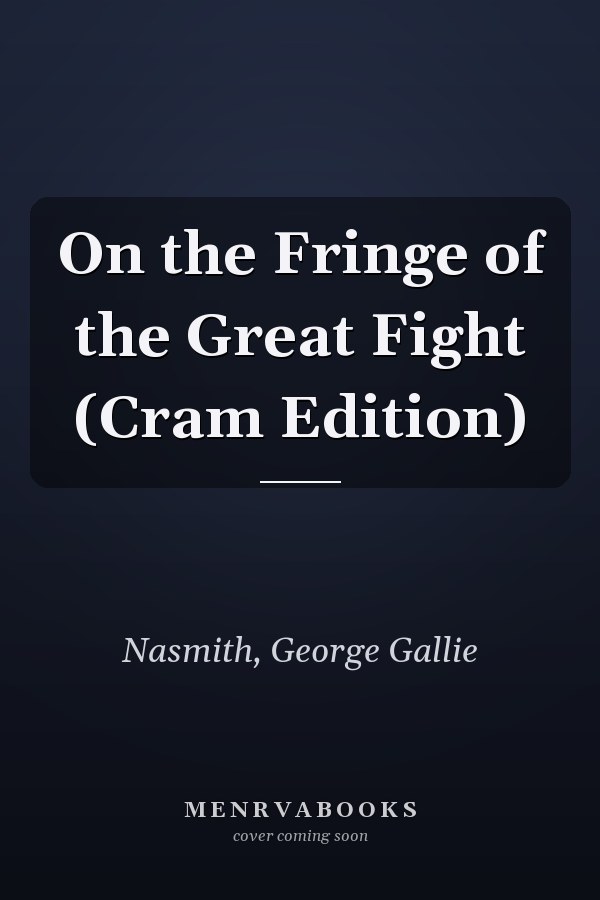 On the Fringe of the Great Fight (Cram Edition)