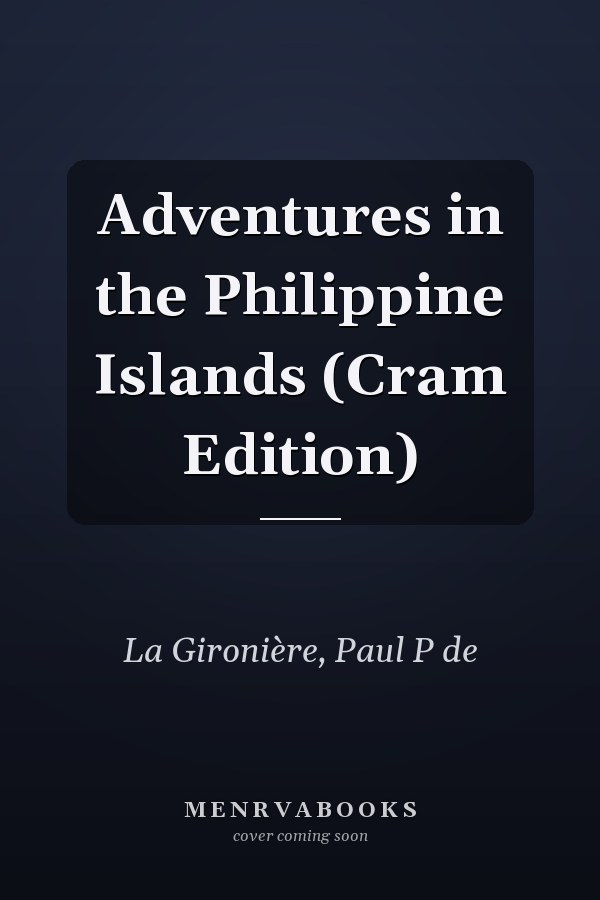 Adventures in the Philippine Islands (Cram Edition)