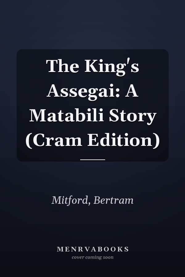 The King's Assegai: A Matabili Story (Cram Edition)