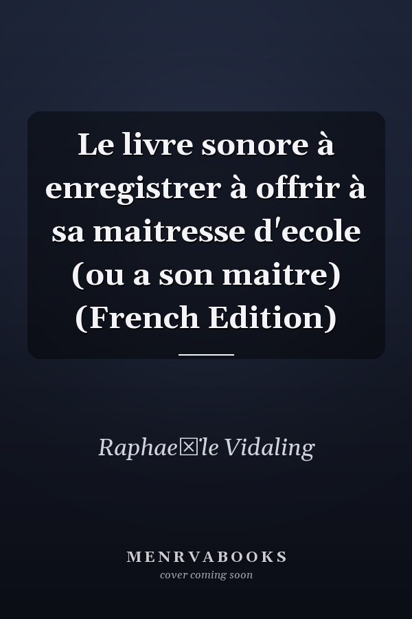 Le livre sonore à enregistrer à offrir à sa maitresse d'ecole (ou a son maitre) (French Edition)