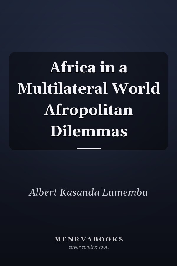 Africa in a Multilateral World Afropolitan Dilemmas
