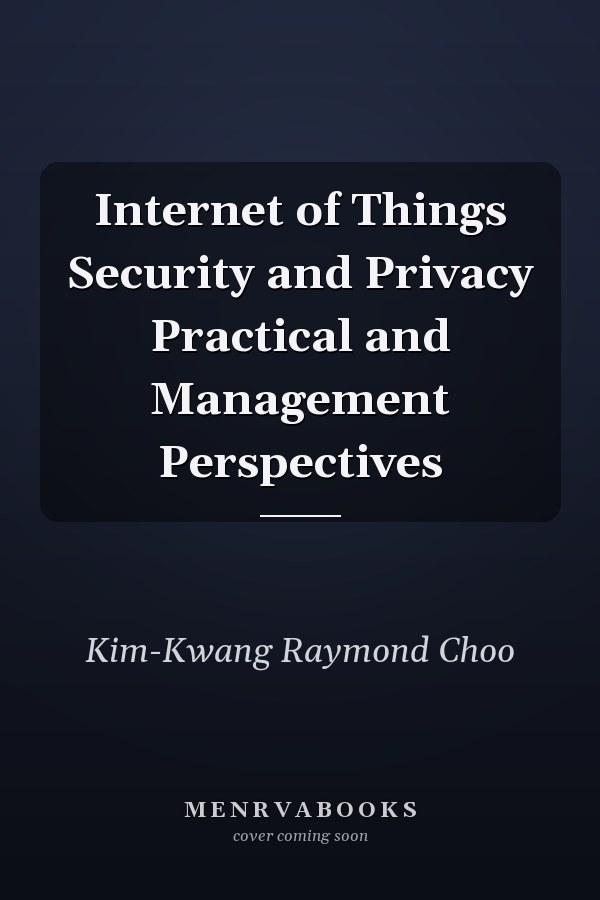 Internet of Things Security and Privacy Practical and Management Perspectives