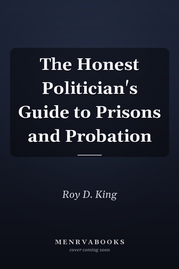The Honest Politician's Guide to Prisons and Probation