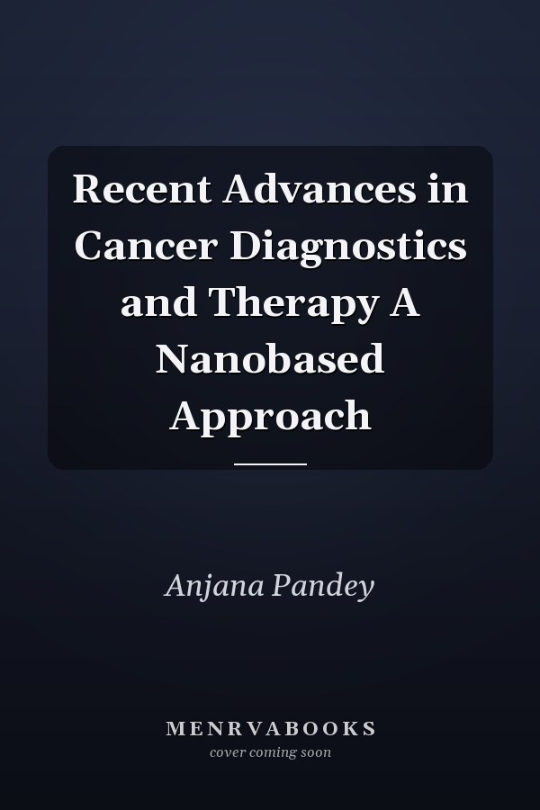 Recent Advances in Cancer Diagnostics and Therapy A Nanobased Approach