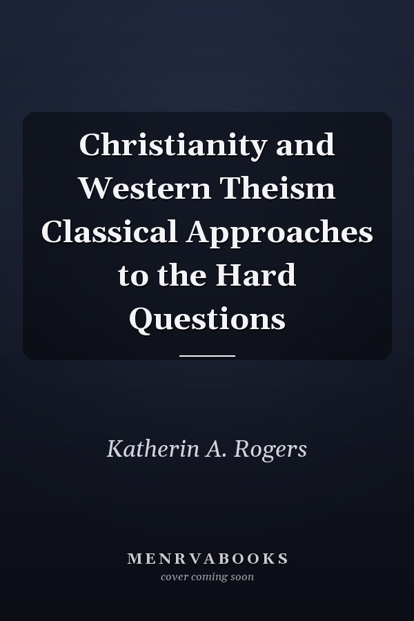 Christianity and Western Theism Classical Approaches to the Hard Questions