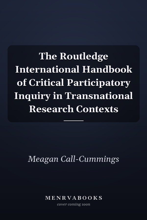The Routledge International Handbook of Critical Participatory Inquiry in Transnational Research Contexts