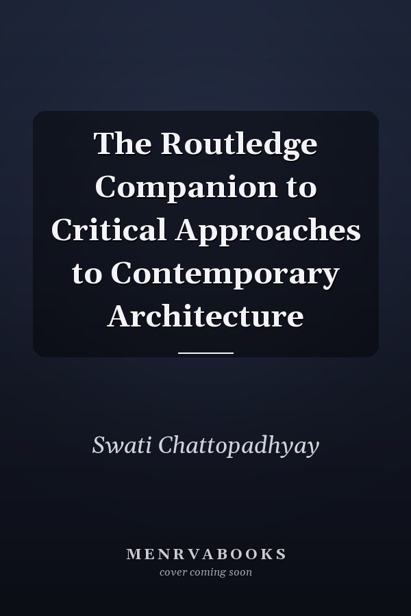 The Routledge Companion to Critical Approaches to Contemporary Architecture