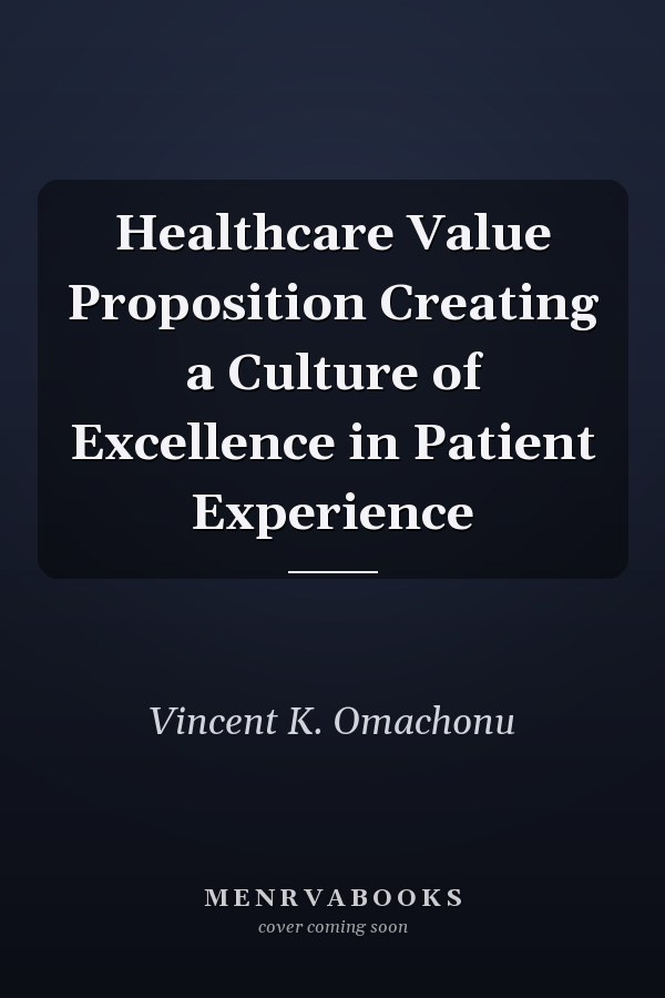 Healthcare Value Proposition Creating a Culture of Excellence in Patient Experience