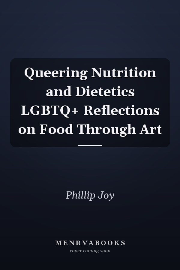 Queering Nutrition and Dietetics LGBTQ+ Reflections on Food Through Art