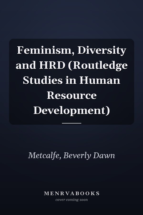 Feminism, Diversity and HRD (Routledge Studies in Human Resource Development)