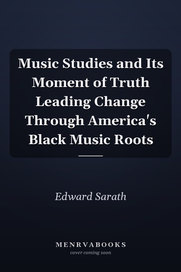 Music Studies and Its Moment of Truth Leading Change Through America's Black Music Roots