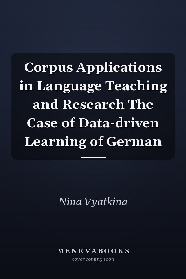 Corpus Applications in Language Teaching and Research The Case of Data-driven Learning of German